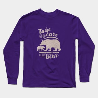 Take good care of my little bear Long Sleeve T-Shirt